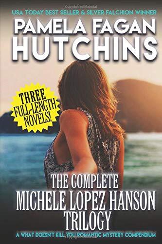 The Complete Michele Lopez Hanson Trilogy: A What Doesn’t Kill You Romantic Mystery Compendium