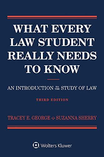 What Every Law Student Really Needs to Know: An Introduction to the Study of Law