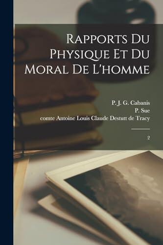 Rapports du physique et du moral de l'homme: 2