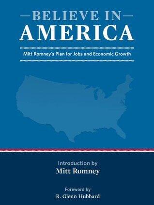 Believe in America: Mitt Romney's Plan for Jobs and Economic Growth