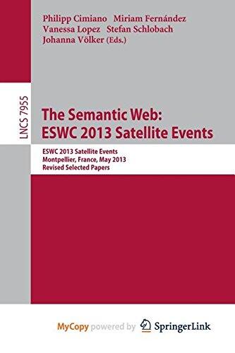 The Semantic Web: ESWC 2013 Satellite Events : ESWC 2013, Satellite Events, Montpellier, France, May 26-30, 2013, Revised Selected Papers