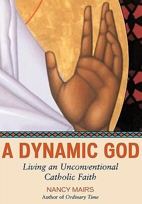 A Dynamic God Large Print Edition: Living an Unconventional Catholic Faith