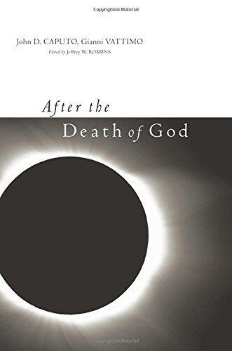 After the Death of God (Insurrections: Critical Studies in Religion, Politics, and Culture) by Gianni Vattimo