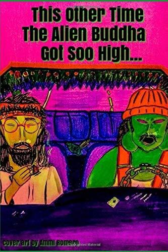 This Other Time: The Alien Buddha Got Soo High...