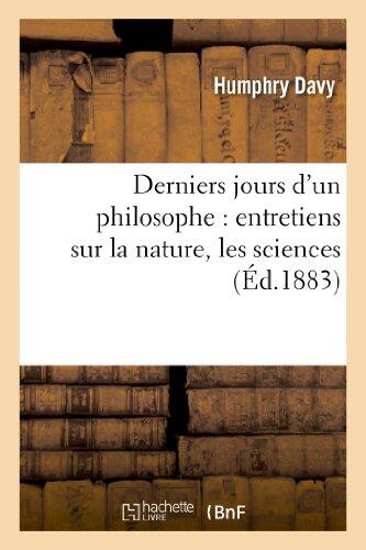 Derniers Jours d'un Philosophe: Entretiens sur la Nature, les Sciences, les Métamorphoses