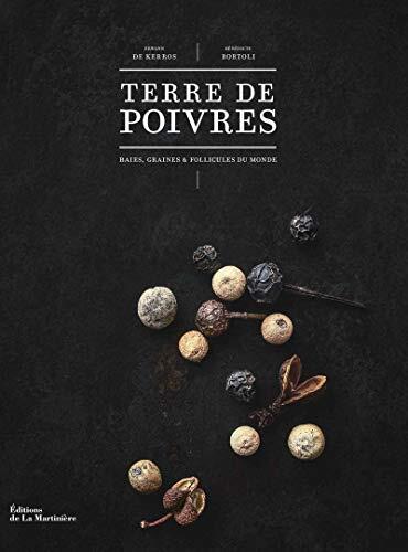 Terre de poivres - Baies, graines et follicules du monde [ all about Pepper ]