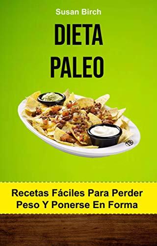 Dieta Paleo: Recetas Fáciles Para Perder Peso Y Ponerse En Forma