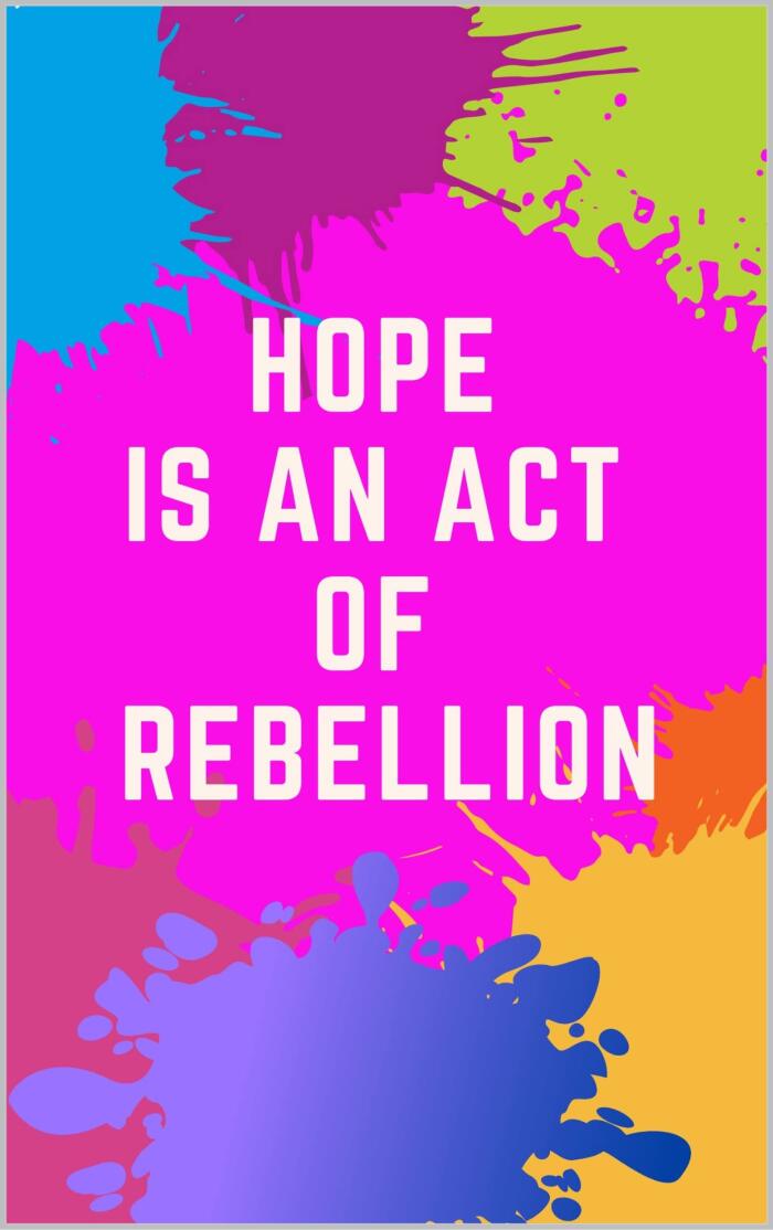 Hope Is an Act of Rebellion