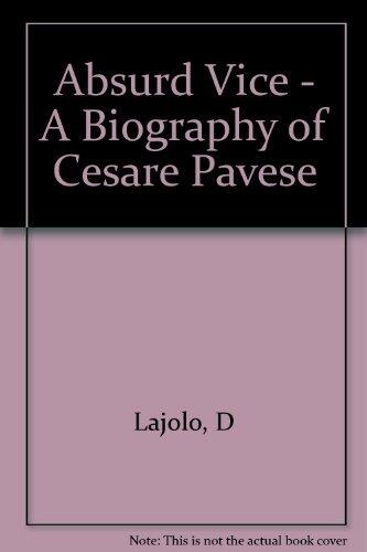 An Absurd Vice: A Biography of Cesare Pavese