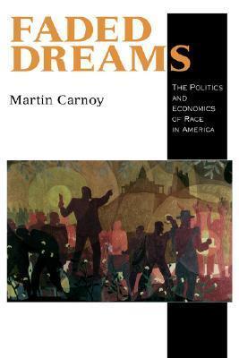 Faded Dreams: The Politics and Economics of Race in America