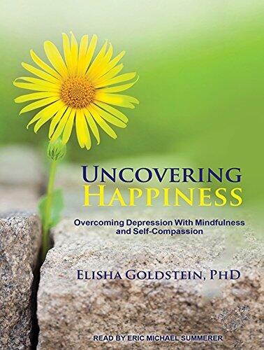 Uncovering Happiness: Overcoming Depression With Mindfulness and Self-Compassion