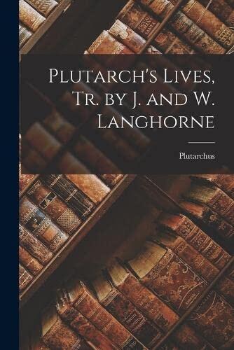 Plutarch's Lives, Translated by J. and W. Langhorne