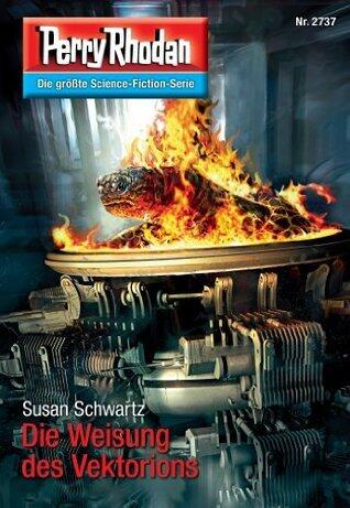 Perry Rhodan 2737: Die Weisung des Vektorions: Perry Rhodan-Zyklus "Das Atopische Tribunal" (Perry Rhodan-Die Gröβte Science- Fiction- Serie)