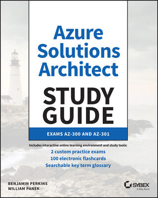 Microsoft Azure Architect Technologies and Design Complete Study Guide: Exams AZ-303 and AZ-304