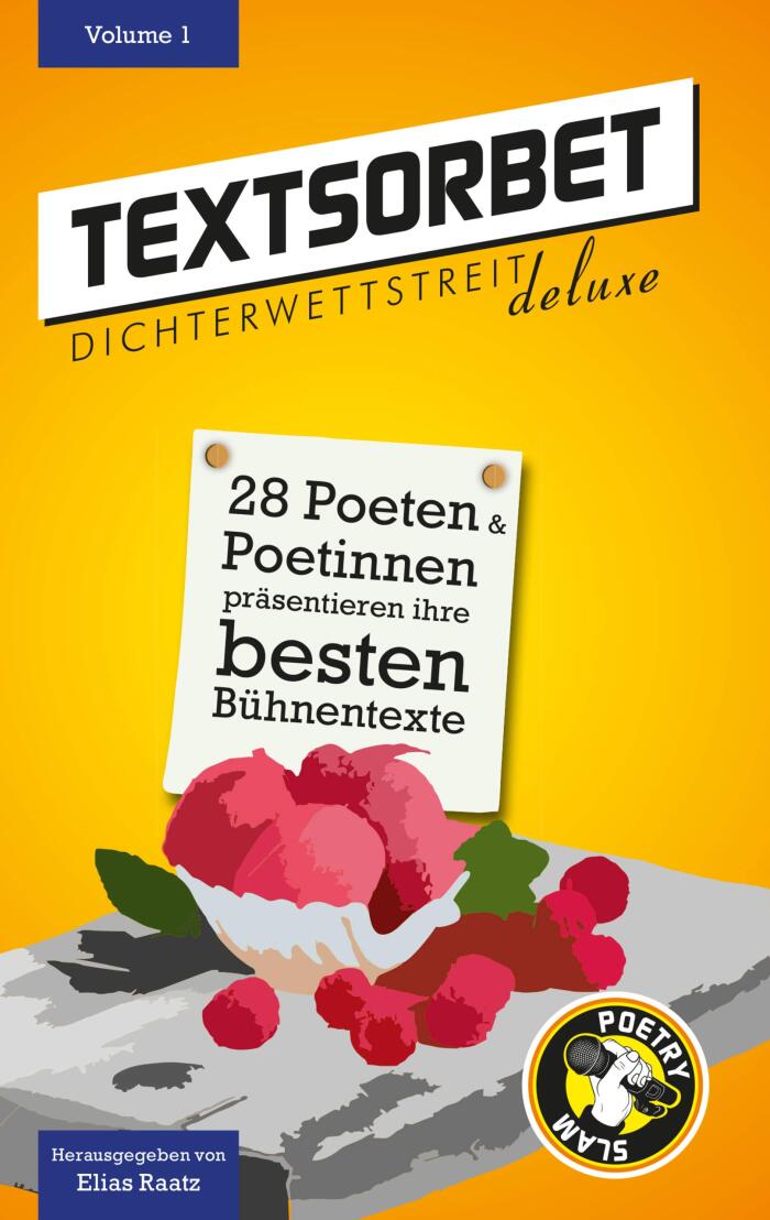 Textsorbet (Volume 1): Die Dichterwettstreit Deluxe Anthologie