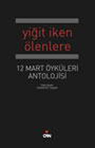 Yigit Iken Ölenlere 12 Mart Öyküleri Antolojisi
