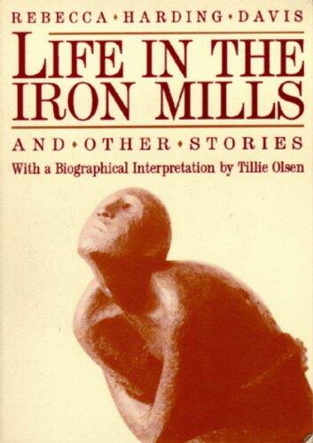 Life in the Iron Mills and Other Stories: Second Edition