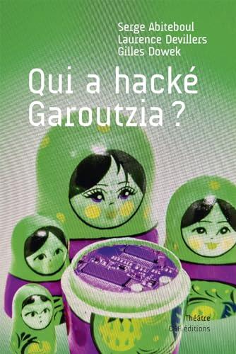 Qui a hacké Garoutzia ?: Tragicomédie policière en quatre actes, qui raconte les vies successives de Garoutzia