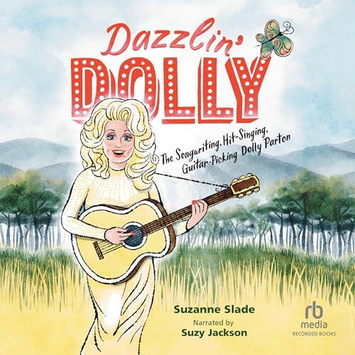 Dazzlin Dolly: The Songwriting, Hit-singing, Guitar-picking Dolly Parton