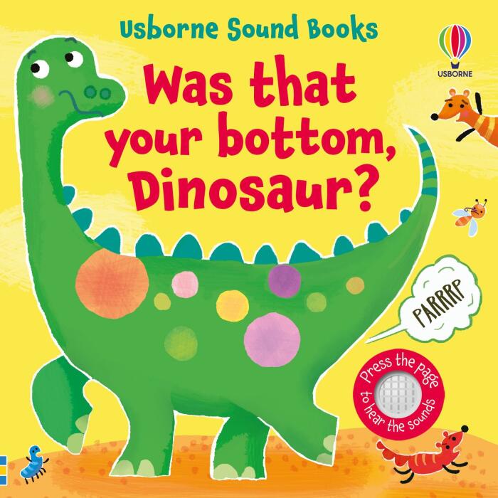 Was That Your Bottom, Dinosaur?: A Hilarious Interactive Sound Book About Dinosaur Farts