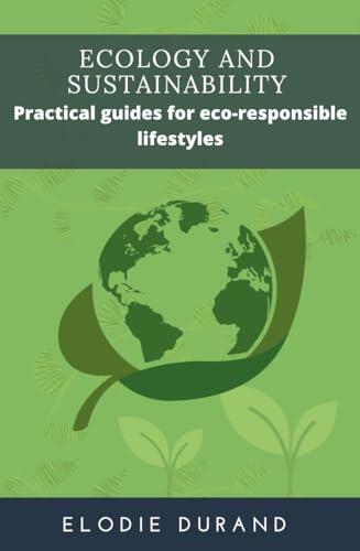 Ecology and Sustainability: Practical guides for eco-responsible lifestyles