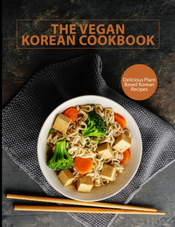Vegan Korean Cookbook: Delicious Plant Based Korean Recipes