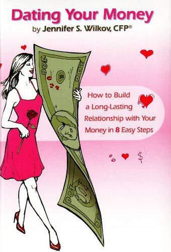 Dating Your Money: How to Build a Long-Lasting Relationship with Your Money in 8 Easy Steps