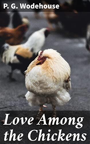 Love Among the Chickens: A Rooster's Romance: A Comedic Tale of Farms, Love, and Misadventures in the English Countryside