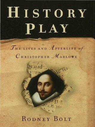 History Play: The Lives and Afterlife of Christopher Marlowe