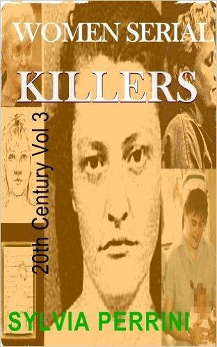 Women Serial Killers of the 20th Century (Volume Three)