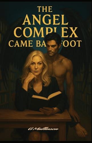 The Angel Complex Came Barefoot: A Sensual Romance, Sarcastic, Ironic, Psychological Mystery Thriller (The Angel Complex
