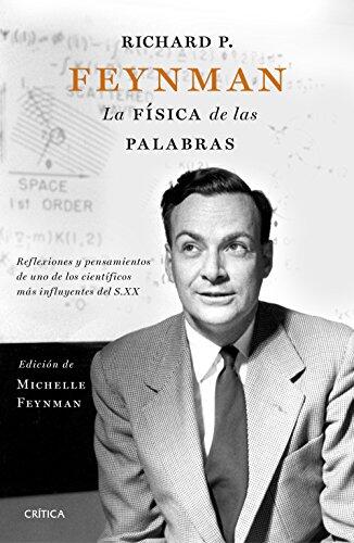 La Física De Las Palabras: Reflexiones Y Pensamientos De Uno De Los Científicos Más Influyentes Del S. XX