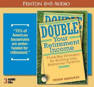 Double Your Retirement Income: Three Strategires For A Successful Retirement