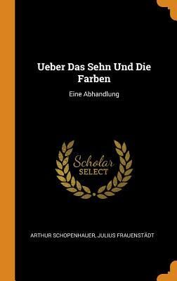 Ueber Das Sehn Und Die Farben: Eine Abhandlung