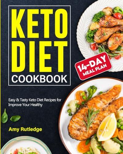 Keto Diet Cookbook: Easy & Tasty Keto Diet Recipes for Improve Your Healthy and 14-Day Meal Plan