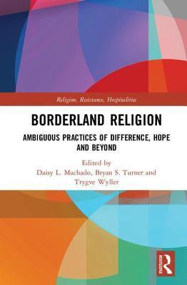 Borderland Religion: Ambiguous practices of difference, hope and beyond