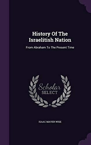 History Of The Israelitish Nation: From Abraham To The Present Time