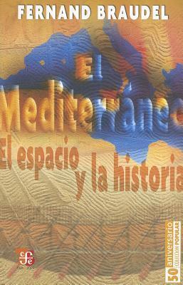 El Mediterráneo : el espacio y la historia
