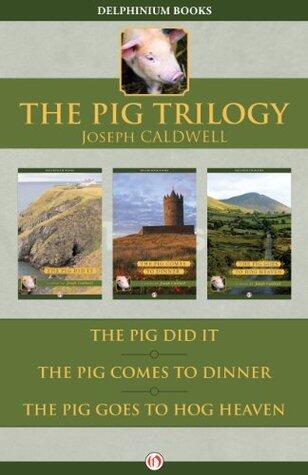 The Pig Trilogy: The Pig Did It, The Pig Comes to Dinner, and The Pig Goes to Hog Heaven