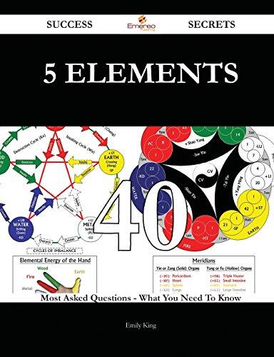 5 Elements 40 Success Secrets - 40 Most Asked Questions on 5 Elements - What You Need to Know