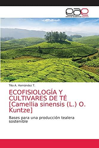 ECOFISIOLOGÍA Y CULTIVARES DE TÉ: Bases para una producción tealera sostenible