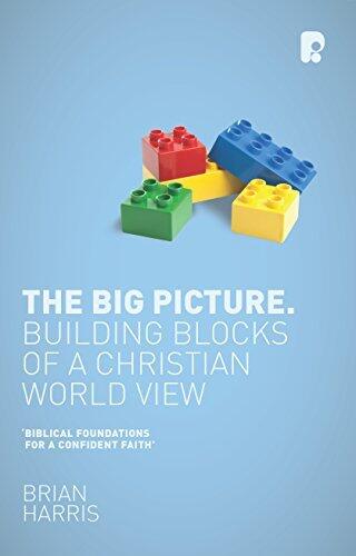 The Big Picture: Building Blocks of a Christian World View