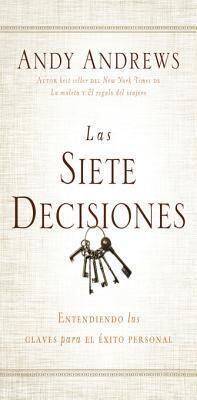 Las siete decisiones: Claves hacia el éxito personal