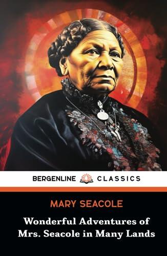 Wonderful Adventures of Mrs. Seacole in Many Lands: The Historical Memoir of a Heroic Black Woman