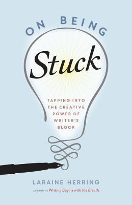 On Being Stuck: Tapping into the Creative Power of Writer's Block