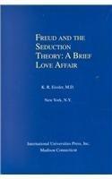 Freud and the Seduction Theory: A Brief Love Affair by K. R. Eissler