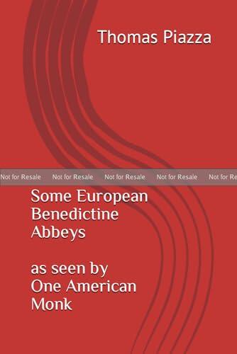 Some European Benedictine Abbeys: As Seen by One American Monk