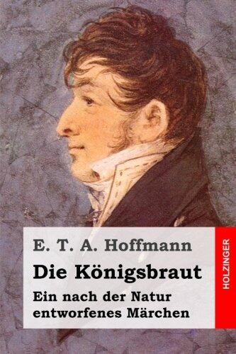 Die Konigsbraut: Ein Nach Der Natur Entworfenes Marchen