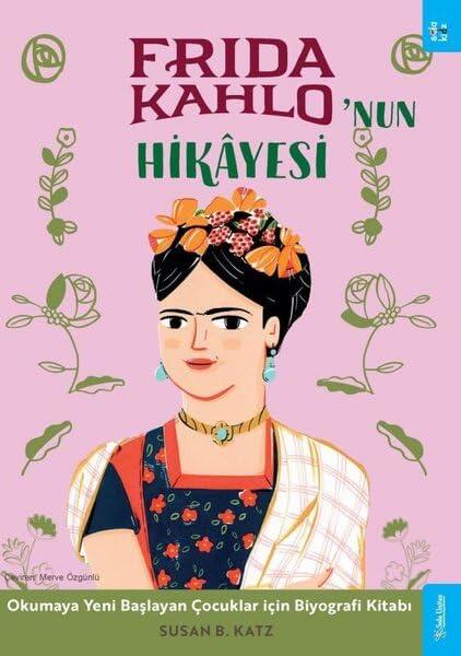 Frida Kahlo'nun Hikâyesi;Okumaya Yeni Başlayan Çocuklar için Biyografi Kitabı