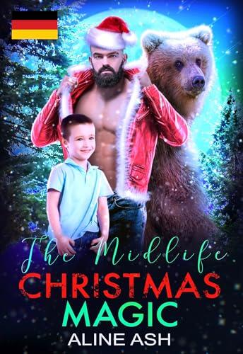 Bärenweihnachtszauber mit Vierzig - Midlife Christmas Magic (German Edition): Eine Schicksalsgefährten-Gestaltwandler-Romanze (Bärengefährten über Vierzig